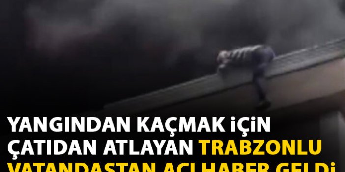 İstanbul'da yangında çatıdan atlayan Trabzonlu hayatını kaybetti