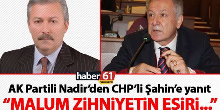 Trabzon'da AK Partili Nadir'den CHP'li Şahin'e yanıt: Malum zihniyetlerin esiri...