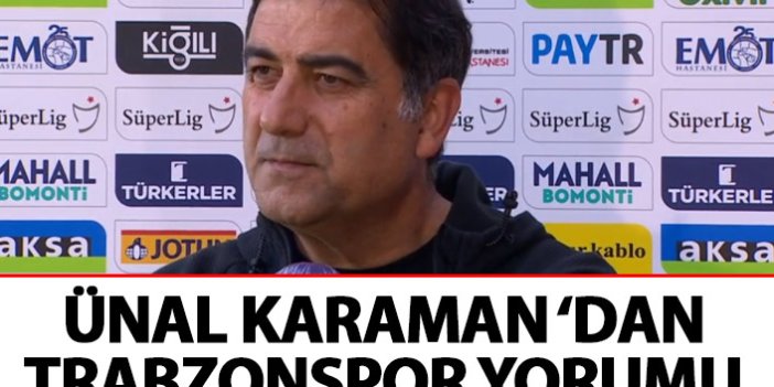 Ünal karaman Trabzonspor'u yorumladı