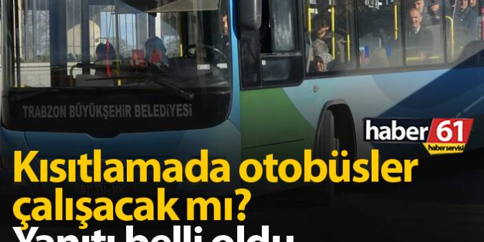 Trabzon Belediye Otobüsleri kısıtlamada çalışacak mı?