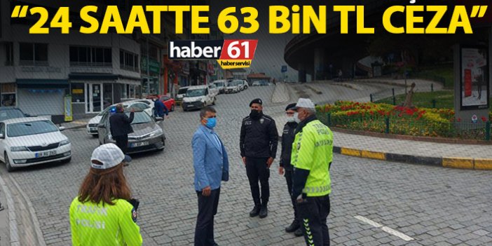 Trabzon Emniyet Müdürü açıkladı: 24 saatte 63 Bin TL ceza kesildi