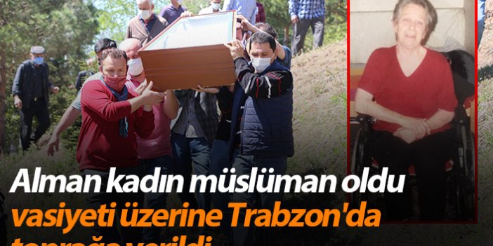 Alman kadın müslüman oldu, vasiyeti üzerine Trabzon'da toprağa verildi