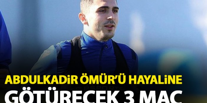 Abdulkadir Ömür'ün hayali için son 3 maç