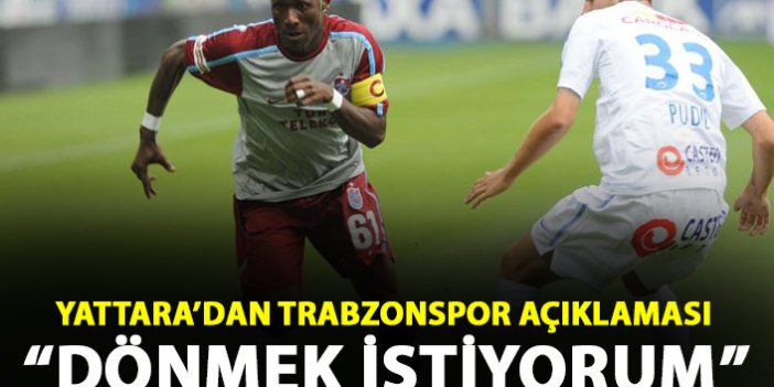Yattara'dan Trabzonspor açıklaması: Dönmek istiyorum