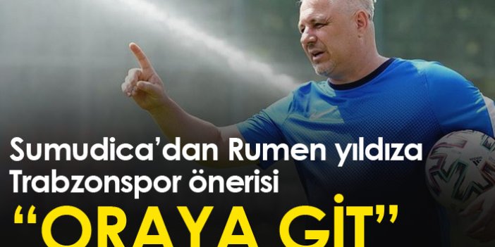 Sumudica Rumen futbolcuya "Trabzonspor'a git" dedi!