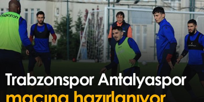 Trabzonspor Antalyaspor maçına hazırlanıyor