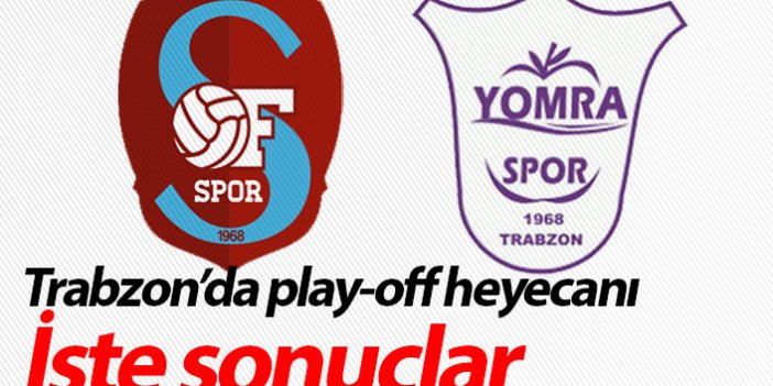 Trabzon'da Play-off heyecanı! İşte sonuçlar