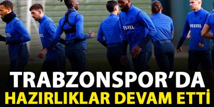 Trabzonspor'da çalışmalar sürüyor
