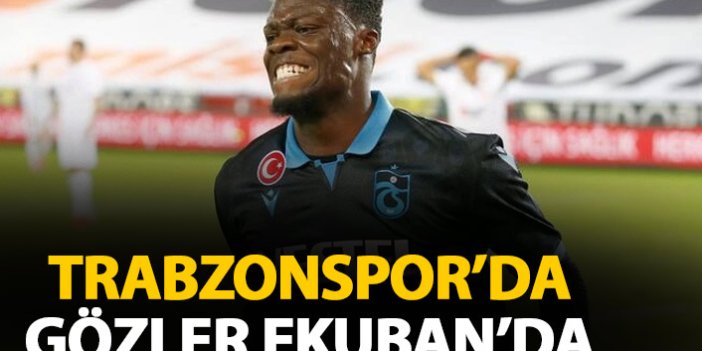 Trabzonspor'da tüm gözler Ekuban'da
