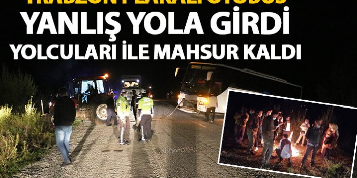 Trabzon plakalı otobüs yanlış yola girdi! Yolcularıyla mahsur kaldı