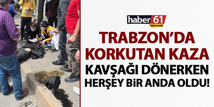 Trabzon’da bugün gündüz saatlerinde kaza meydana geldi