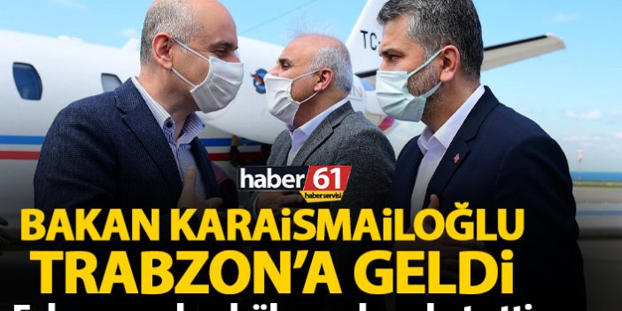 Bakan Karaismailoğlu Trabzon’a geldi! Eylem yapılan bölgeye hareket etti