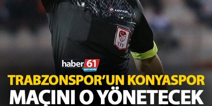 Trabzonspor'un Konyaspor maçı hakemi belli oldu