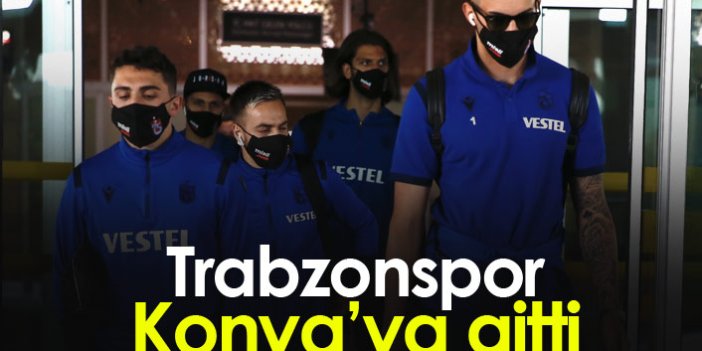 Trabzonspor Konya'ya gitti