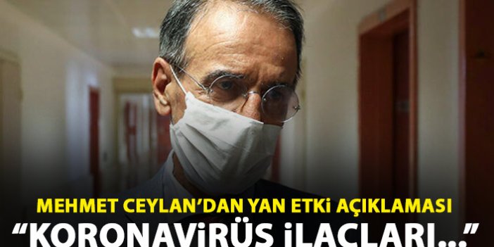 Mehmet Ceyhan'dan yan etki açıklaması: Koronavirüs ilaçları...