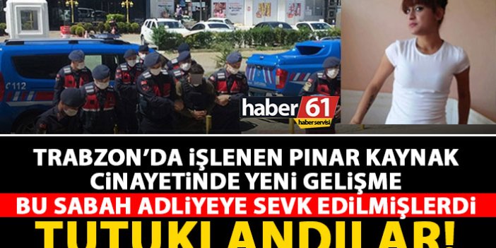 Trabzon'da işlenen Pınar kaynak cinayetinde yeni gelişme! 2 kişi tutuklandı!