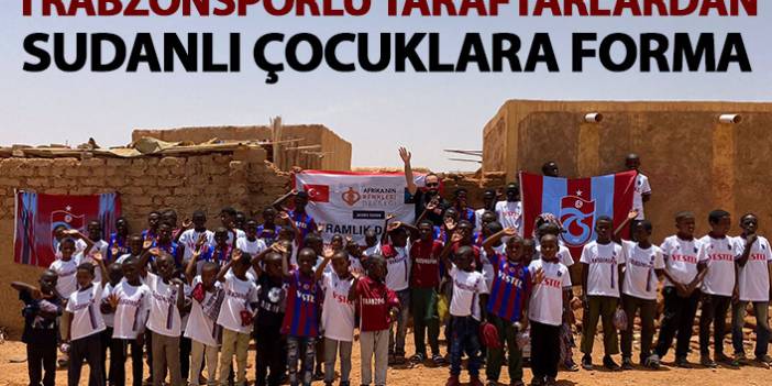 Trabzonsporlu taraftarlardan Sudanlı çocuklara forma