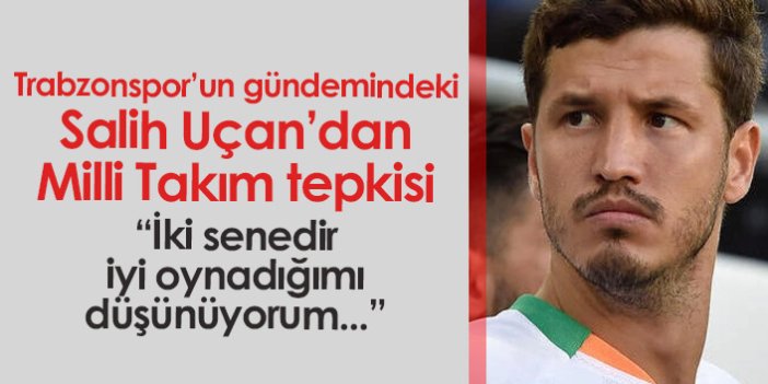 Trabzonspor'un gündemindeki Salih Uçan'dan Milli Takım tepkisi