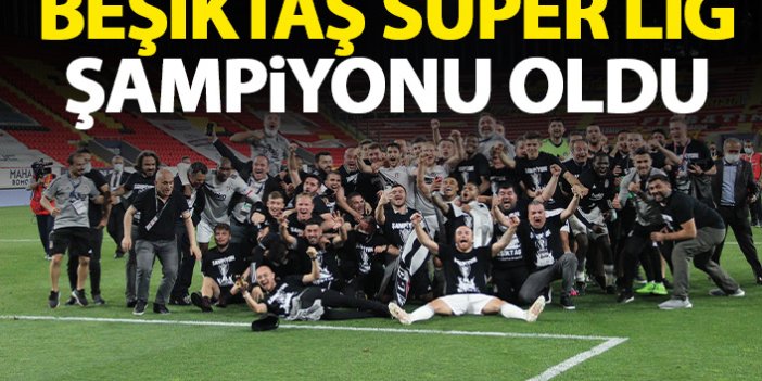 Süper Lig'de şampiyonluk ipini Beşiktaş göğüsledi