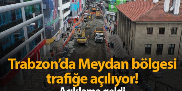 Trabzon'da Meydan trafiğe açılıyor