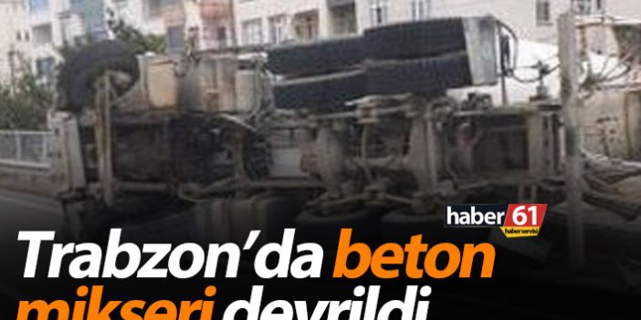 Trabzon’da beton mikseri devrildi! 1 Yaralı