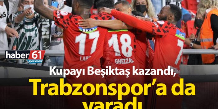 Beşiktaş kupayı kazandı, Trabzonspor’a yaradı