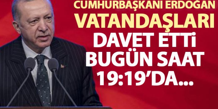 Cumhurbaşkanı Erdoğan davet etti: Bugün saat 19:19'da