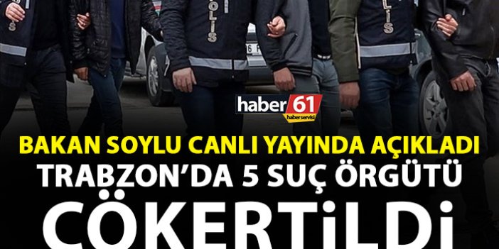 Canlı yayında açıkladı! Trabzon'da 5 suç örgütü çökertildi