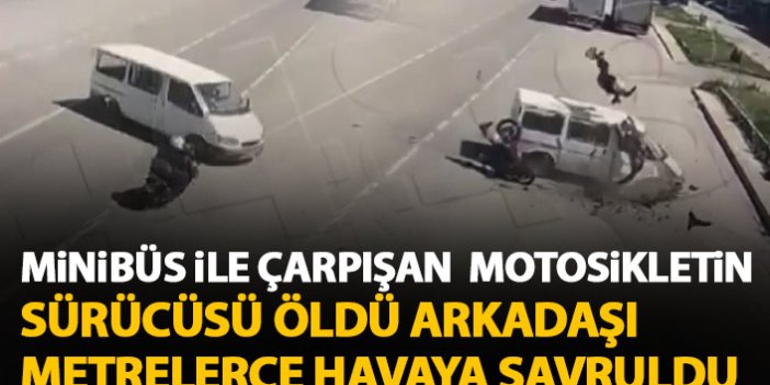 Minibüs ile çarpışan motosikletin sürücü öldü arkadaşı metrelerce hava savruldu