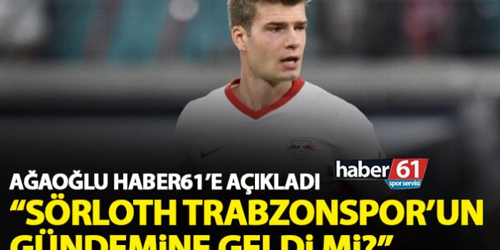 Ahmet Ağaoğlu’ndan Sörloth açıklaması! Trabzonspor’un gündeminde mi?