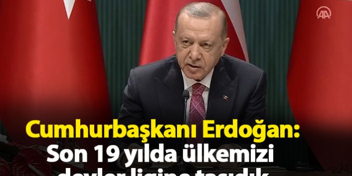 Cumhurbaşkanı Erdoğan: Savunma sanayiinde son 19 yılda ülkemizi devler ligine taşıdık