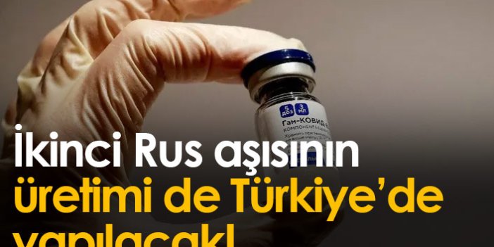 İkinci Rus aşısının üretimi de Türkiye'de başlıyor