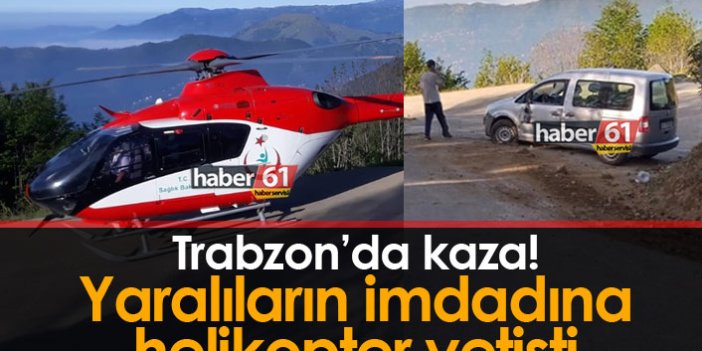 Trabzon'da kaza: Yaralıların imdadına helikopter yetişti