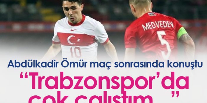 Abdülkadir Ömür: Trabzonspor'da çok çalıştım