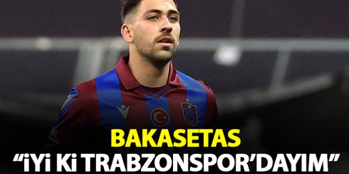 Bakasetas: İyi ki Trabzonspor'dayım