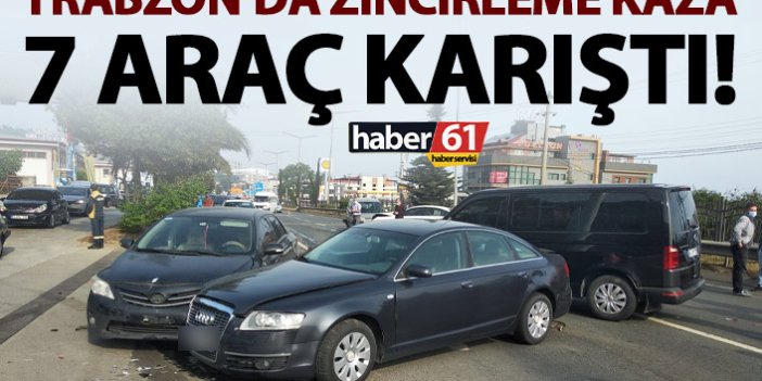 Trabzon’da zincirleme kaza! 7 araç birbirine girdi!