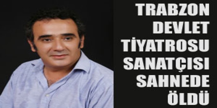 Trabzon'da sahnede ölüm