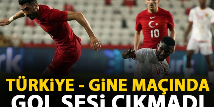 Türkiye - Gine maçında gol sesi çıkmadı