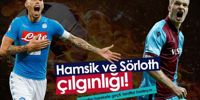 Trabzonspor Hamsik ve Sörloth için bastırıyor