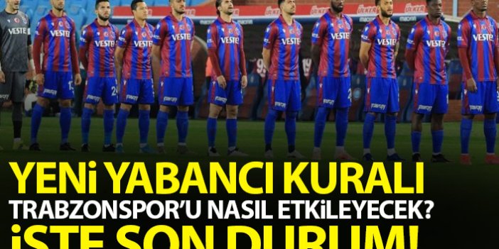 Yeni yabancı kuralı Trabzonspor'u nasıl etkileyecek?