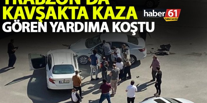 Trabzon'da kavşakta kaza! Gören yardıma koştu