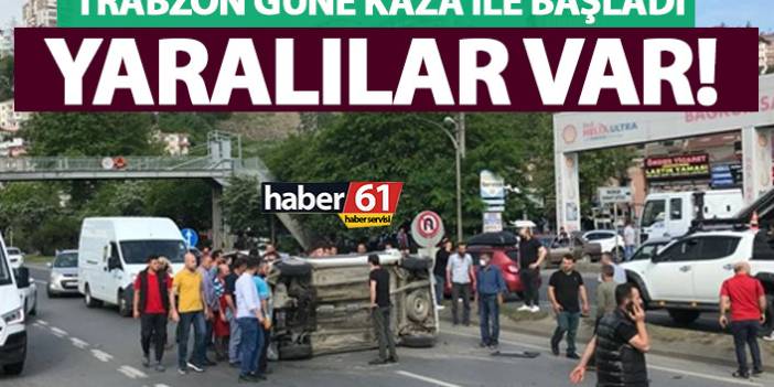 Trabzon güne kaza ile uyandı! Yaralılar var