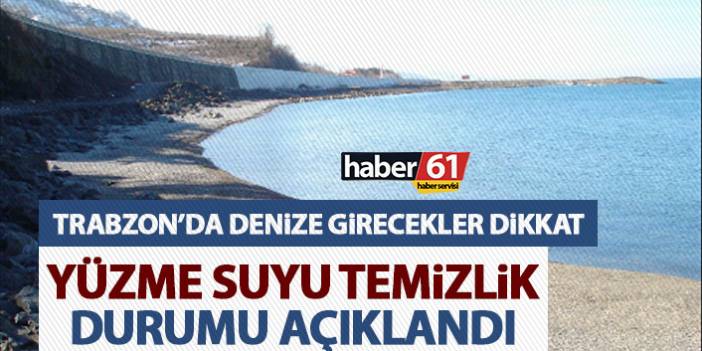 Trabzon’da denize girilen yerler ne kadar temiz? İlçe ilçe açıklandı