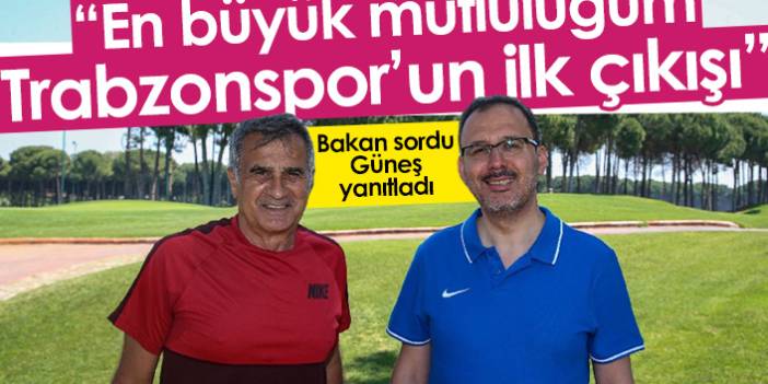 Bakan sordu Şenol Güneş yanıtladı: Trabzonspor'un çıkışı...