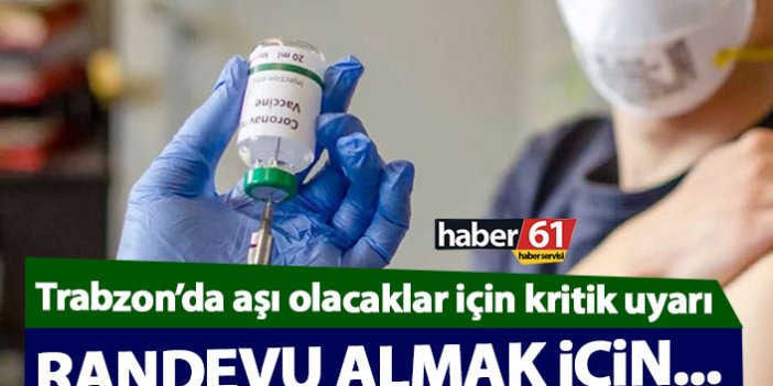 Aşı olacak Trabzonlulara önemli uyarı: Randevu almak için...