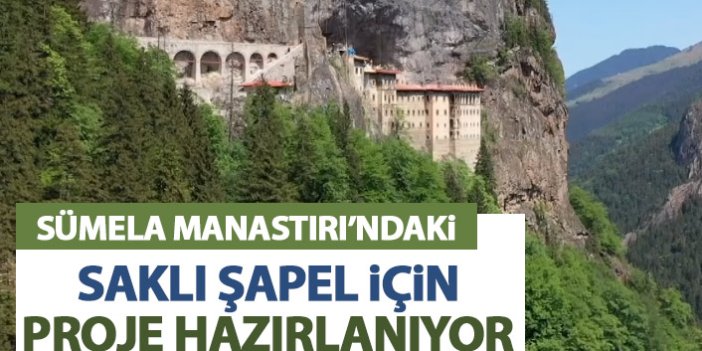 Sümela Manastırı'ndaki saklı Şapel için proje hazırlanıyor