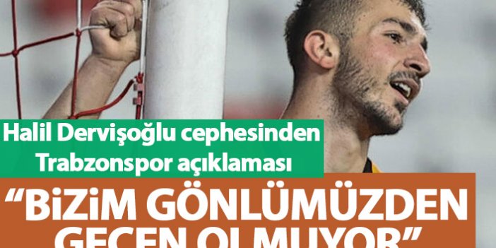 Halil Dervişoğlu cephesinden Trabzonspor açıklaması: Bizim gönlümüzden geçen olmuyor
