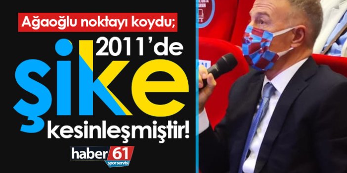 Ağaoğlu: 2011'de şike kesinleşmiştir!