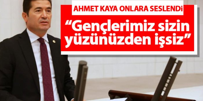 Ahmet Kaya birden fazla maaş alanlara seslendi: Gençlerimiz sizin yüzünüzden işsiz kalıyor