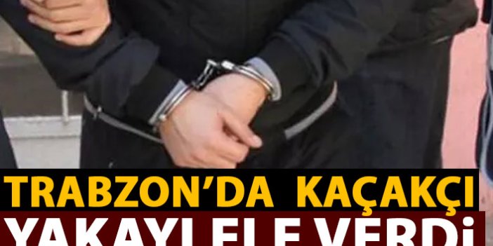 Trabzon'da kaçakçılar yakayı ele verdi